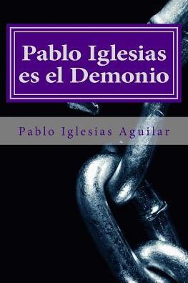 Pablo Iglesias Es El Demonio (Spanish Edition)