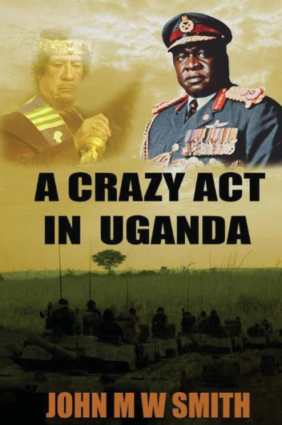 A Crazy Act In Uganda (The Dictator Thriller Series)