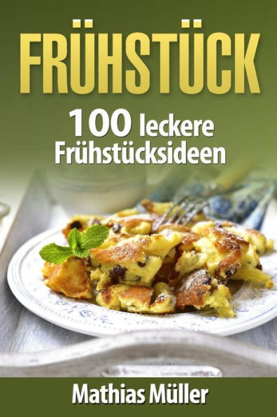 Fruhstucksrezepte: 100 Leckere Fruhstucksideen Aus Dem Thermomix (German Edition)