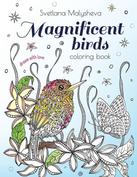 Magnificent Birds: Coloring Book For Adults And Kids. Beautifully Detailed Birds And Flowers