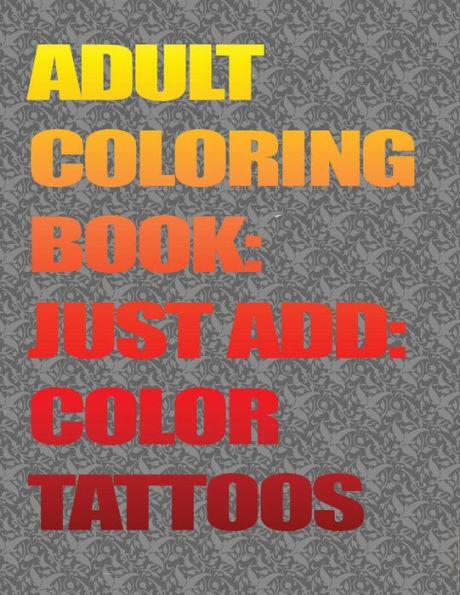 Adult Coloring Books|Just Add Color:Tattoos: Adult Coloring Books|Just Add Color:Tattoos (Adult Coloring Books|Just Add Color:Tattoos:Book1)