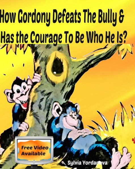 How Gordony Defeats The Bully & Has The Courage To Be Who He Is?: Picture Book For Beginner Readers About Kindness, Bullying, And Facing Fears (I'M Brave!)