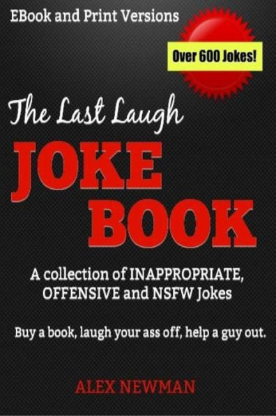 The Last Laugh Joke Book: A Collection Of Inappropriate, Offensive & Nsfw Jokes