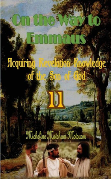 On The Way To Emmaus: Acquiring Revelation Knowledge Of The Son Of God - 9781539851141