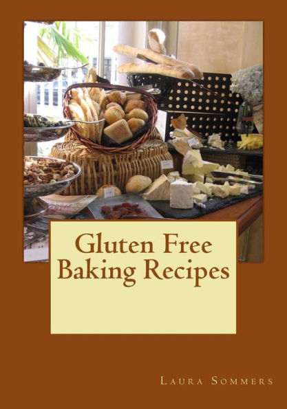 Gluten Free Baking Recipes: A Cookbook For Wheat Free Baking (Gluten-Free Cooking)