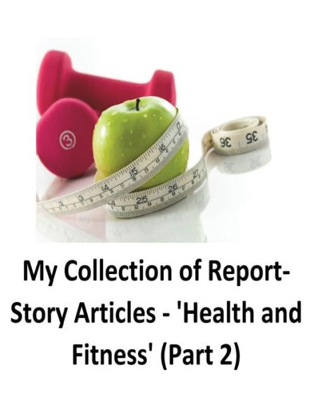 My Collection Of Report-Story Articles: 'Health And Fitness' (Part 2)