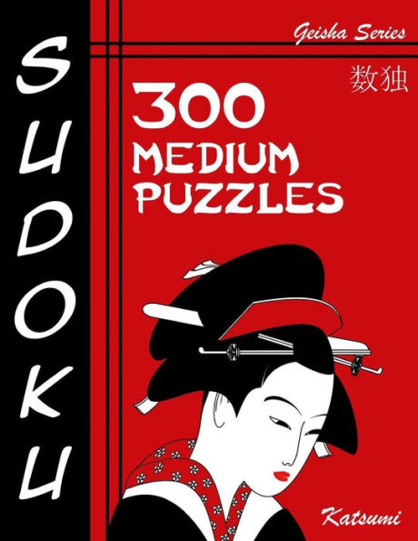 Sudoku Puzzle Book, 300 Medium Puzzles: A Geisha Series Book