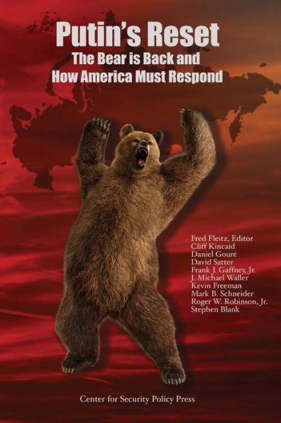 Putin's Reset: The Bear Is Back And How America Must Respond