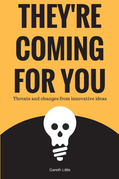 They'Re Coming For You: Threats And Changes From Innovative Ideas