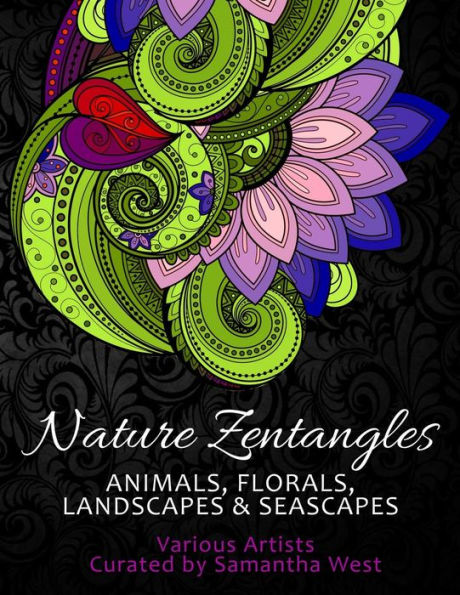 Nature Zentangles: Animals, Florals, Landscapes, And Seascapes: Coloring Books For Grown-Ups, Adult Relaxation