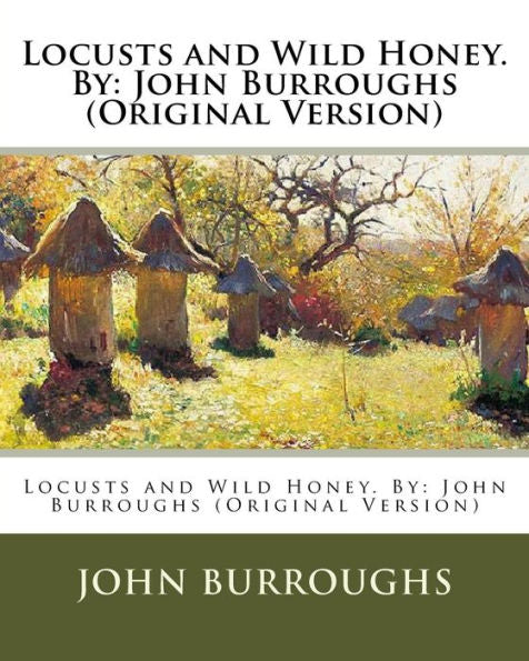 Locusts And Wild Honey. By: John Burroughs (Original Version)