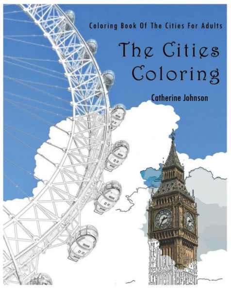 The Cities Coloring: Coloring Book Of The Cities For Adults