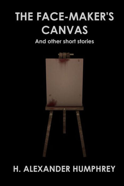 The Face-Maker's Canvas: And Other Short Stories