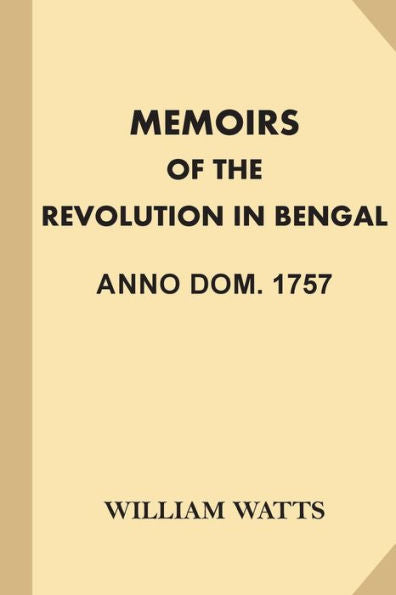 Memoirs Of The Revolution In Bengal, Anno Dom. 1757 - 9781539923442