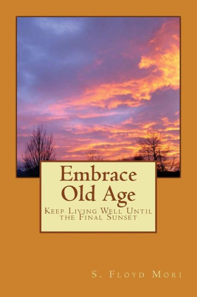 Embrace Old Age: Keep Living Well Until The Final Sunset
