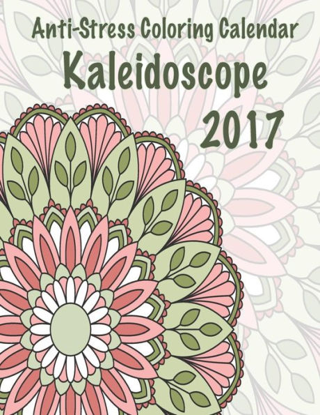 2017 Anti-Stress Coloring Calendar: Kaleidoscope