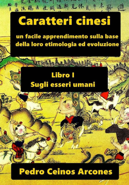 Caratteri Cinesi: Un Facile Apprendimento Sulla Base Della Loro Etimologia Ed Evoluzione (Caraterri Cinesi) (Italian Edition)