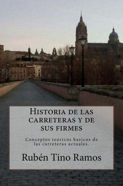Historia De Las Carreteras Y De Sus Firmes: Conceptos Teoricos Basicos De Las Carreteras Actuales. (Historia E Ingenieria De Las Carreteras) (Spanish Edition)