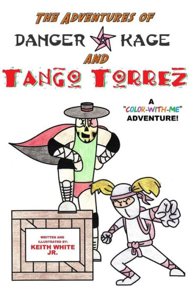 The Adventures Of Tango Torrez And Danger Kage: A "Color-With-Me" Adventure ("Color-With-Me" Adventures!)