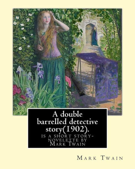 A Double Barrelled Detective Story(1902). By: Mark Twain,And Illustrated By:Lucius Hitchcock(1868 - 1942): Is A Short Story/Novelette By Mark Twain ... Holmes Finds Himself In The American West.