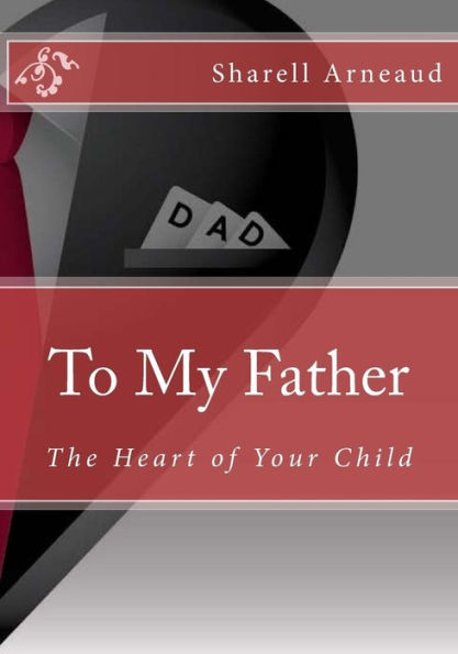To My Father: The Heart Of Your Child