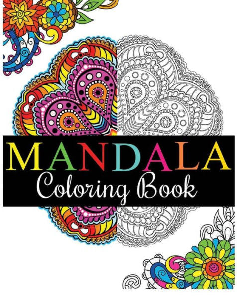 Mandala Coloring Book: 100+ Unique Mandala Designs And Stress Relieving Patterns For Adult Relaxation, Meditation, And Happiness (Magnificent Mandalas)