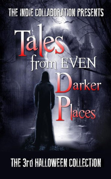 Tales From Even Darker Places: The 3Rd Halloween Collection (The Indie Collaboration Presents)