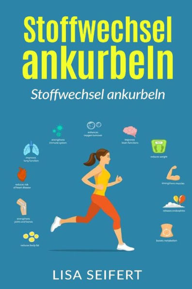 Stoffwechsel Ankurbeln: Wie Sie Ihren Stoffwechsel Wieder In Schwung Bringen Und Durch 10000 Schritte Am Tag Fett Verbrennen (German Edition)