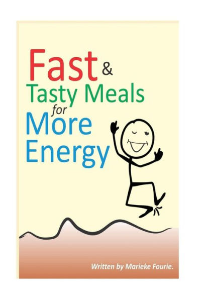 Fast & Tasty Meals For More Energy: Learn To Make Easy, Healthy Meals.