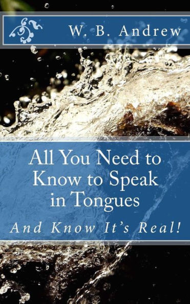 All You Need To Know To Speak In Tongues: And Know It's Real!