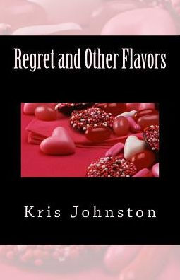 Regret And Other Flavors: A Collection Of Poetry
