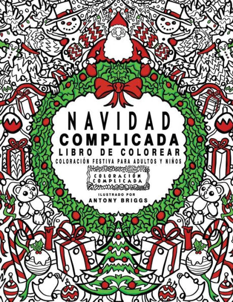 Navidad Complicada - Libro De Colorear: Coloraci?n Festiva Para Adultos Y Ninos (Coloraci?n Complicada) (Spanish Edition)