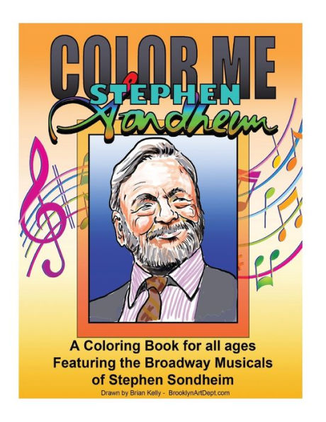 Color Me Stephen Sondheim: A Coloring Book For All Ages About The Iconic Musicals Of Stephen Sondheim