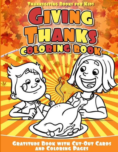 Thanksgiving Books For Kids Giving Thanks Coloring Book: Gratitude Book With Cut-Out Cards And Coloring Pages