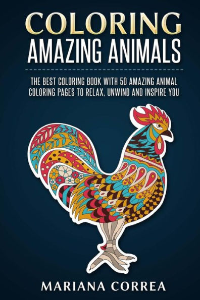 Coloring Amazing Animals: The Best Coloring Book With 50 Amazing Animal Coloring Pages To Relax, Unwind And Inspire You