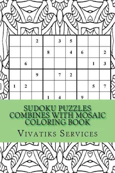 Sudoku Puzzles Combines With Mosaic Coloring Book: 50 Random Sudoku Puzzles Adult Coloring Book (Sudoku Combined)