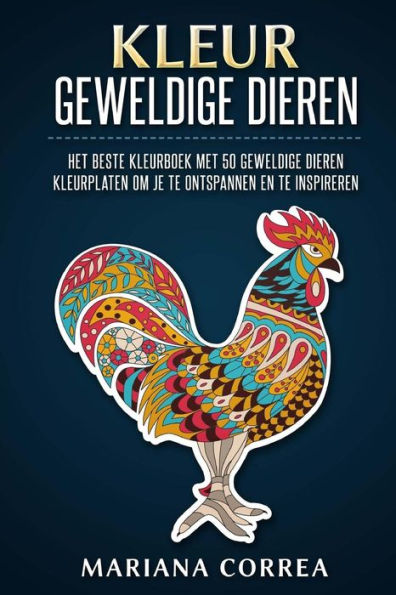 Kleur Geweldige Dieren: Het Beste Kleurboek Met 50 Geweldige Dieren Kleurplaten Om Je Te Ontspannen En Te Inspireren (Dutch Edition)