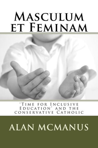 Masculum Et Feminam: ?Time For Inclusive Education? And The Conservative Catholic