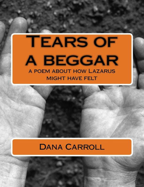 Tears Of A Beggar: A Poem About How Lazarus Might Have Felt