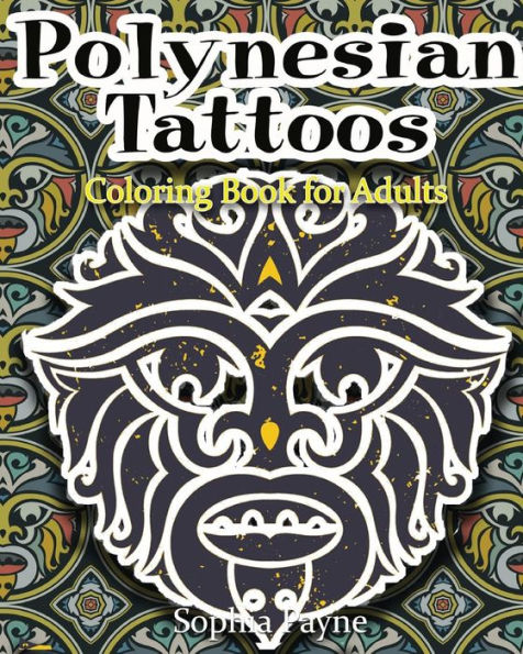 Polynesian Tattoos: Coloring Boook For Adults (Polynesian Coloring Book)