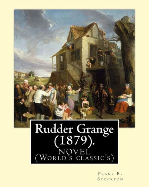 Rudder Grange (1879). By: Frank R. Stockton: Novel (World's Classic's)