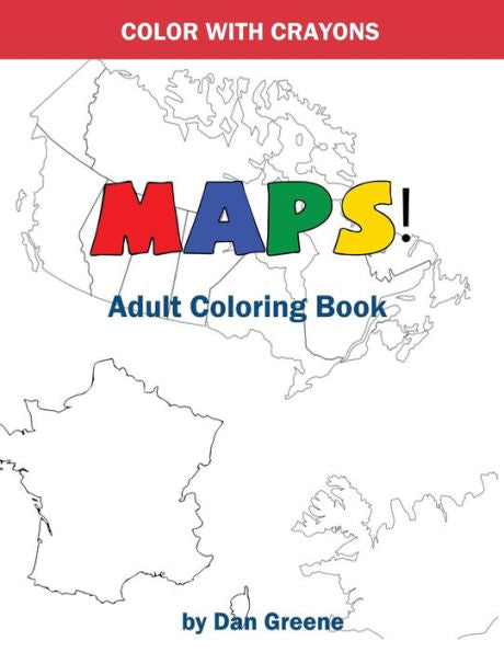 Color With Crayons: Maps! Adult Coloring Book: Coloring With Crayons For Adults