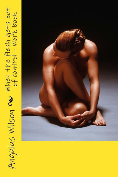 When The Flesh Gets Out Of Control - Work Book (Little Book Series) (Volume 2)