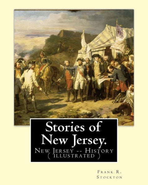 Stories Of New Jersey. By: Frank R. Stockton: New Jersey -- History (Illustrated)