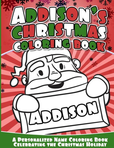Addison's Christmas Coloring Book: A Personalized Name Coloring Book Celebrating The Christmas Holiday