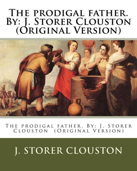 The Prodigal Father. By: J. Storer Clouston (Original Version)