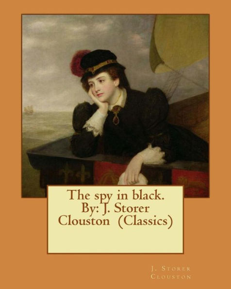 The Spy In Black. By: J. Storer Clouston (Classics)