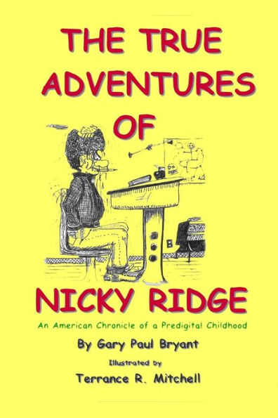 The True Adventures Of Nicky Ridge: An American Chronicle Of A Pre-Digital Childhood