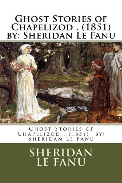 Ghost Stories Of Chapelizod . (1851) By: Sheridan Le Fanu
