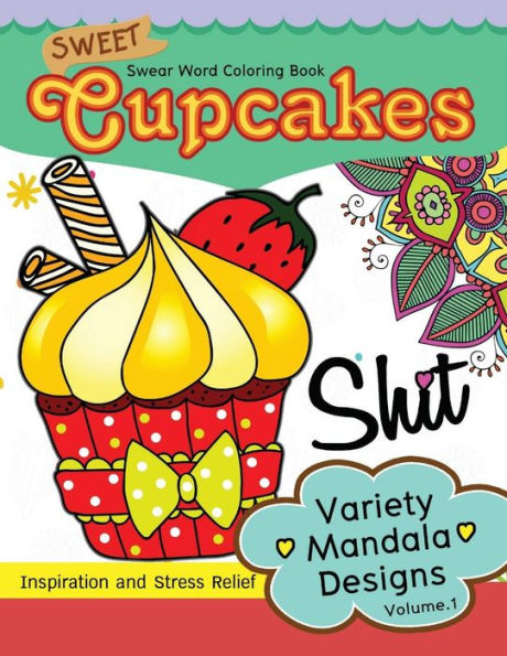 Sweet Cup Cakes Swear Word Coloring Book Vol.1: Variety Mandala Designs : In Spiration And Stress Relief